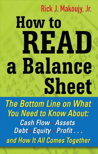 How to read a balance sheet [electronic resource] / Rick J. Makoujy, Jr.