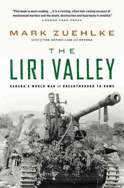 The Liri Valley [electronic resource] : Canada's World War II breakthrough to Rome / Mark Zuehlke.