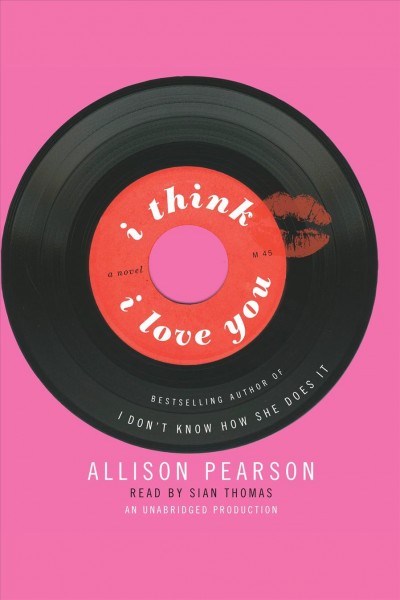 I think I love you [electronic resource] : [a novel] / Allison Pearson.