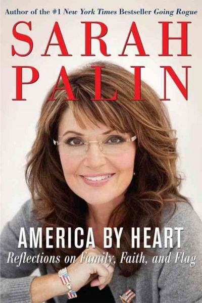 America by heart [electronic resource] : reflections on family, faith, and flag / Sarah Palin.