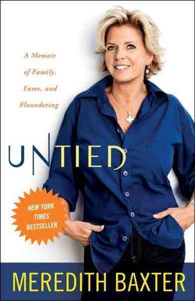 Untied [electronic resource] : a memoir of family, fame, and floundering / Meredith Baxter.