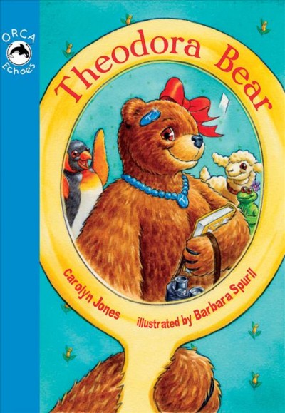 Theodora Bear [electronic resource] / Carolyn Jones ; illustrated by Barbara Spurll.