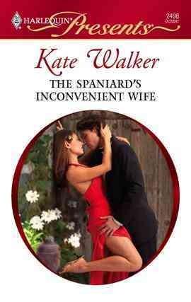 The Spaniard's inconvenient wife [electronic resource] / by Kate Walker.