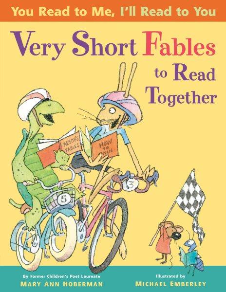 Very short fables to read together / by Mary Ann Hoberman ; illustrated by Michael Emberley.