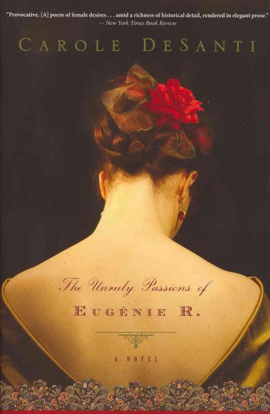 The unruly passions of Eugénie R. / Carole DeSanti.