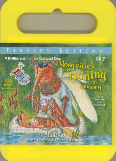 Mosquitoes are ruining my summer! [sound recording] : and other silly dilly camp songs / by Alan Katz.