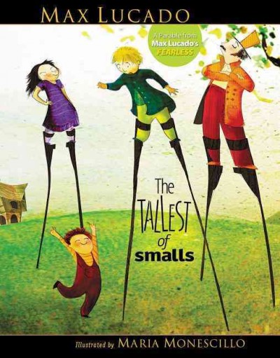 The tallest of smalls / Max Lucado ; illustrated by Maria Monescillo.