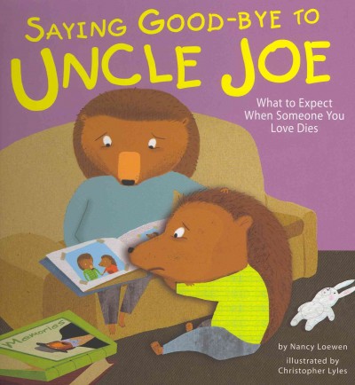 Saying good-bye to Uncle Joe : what to expect when someone you love dies / by Nancy Loewen ; illustrated by Christopher Lyles.