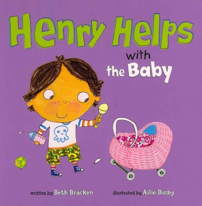 Henry helps with the baby / written by Beth Bracken ; illustrated by Ailie Busby.
