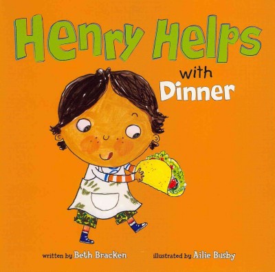 Henry helps with dinner / written by Beth Bracken ; illustrated by Ailie Busby.