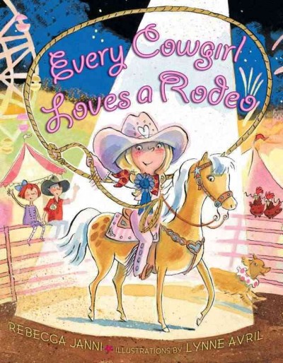Every cowgirl loves a rodeo / by Rebecca Janni ; illustrated by Lynne Avril.