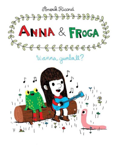 Anna & Frogga. Want a gumball? / [Anouk Ricard ; translated by Helge Dascher].