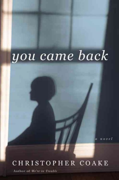 You came back : a novel / Christopher Coake.