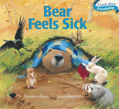 Bear feels sick / Karma Wilson ; illustrations by Jane Chapman.