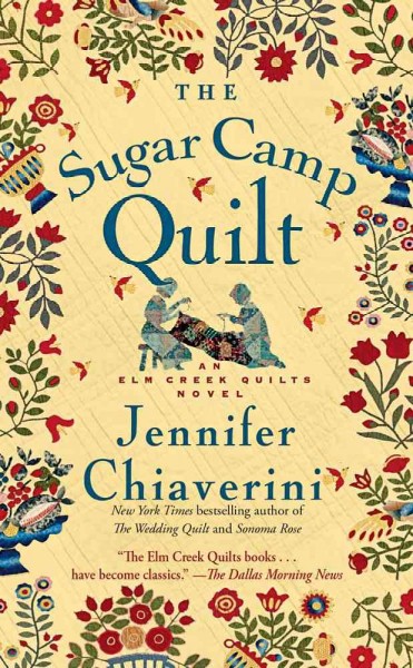The sugar camp quilt : an Elm Creek quilts novel / Jennifer Chiaverini.