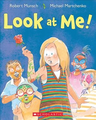 Look at me [Paperback] / Robert Munsch ; illustrated by Michael Martchenko.