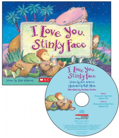 I love you, Stinky Face [readalong] / by Lisa McCourt ; illustrated by Cyd Moore ; music by Richard Sussman ; directed by Cheryl Smith.
