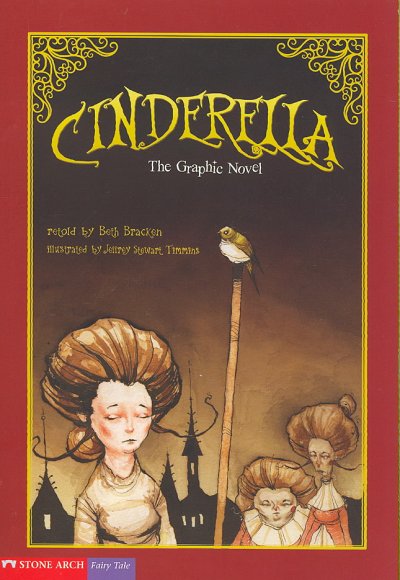 Cinderella : the graphic novel / retold by Beth Bracken ; illustrated by Jeffrey Stewart Timmins.