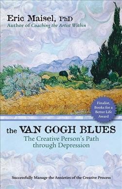 The Van Gogh blues : the creative person's path through depression / Eric Maisel.