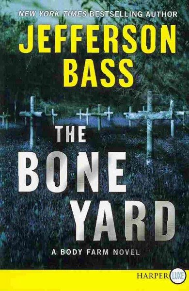 The bone yard [large print] Jefferson Bass.