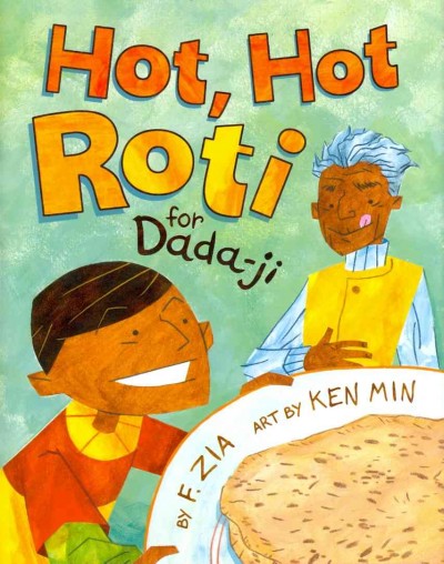Hot, hot roti for Dada-ji / by F. Zia ; art by Ken Min.