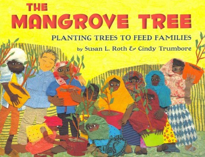 The mangrove tree : planting trees to feed families / Susan L. Roth and Cindy Trumbore ; collages by Susan L. Roth.