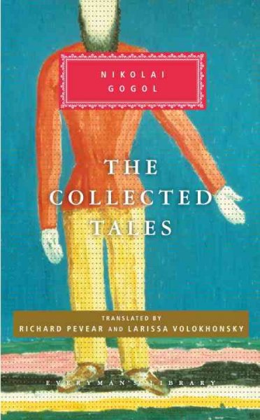 The collected tales / Nikolai Gogol ; translated from the Russian by Richard Pevear and Larissa Volokhonsky ; with an introduction by Richard Pevear.