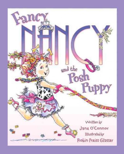 Fancy Nancy and the posh puppy / written by Jane O'Connor ; illustrated by Robin Preiss Glasser