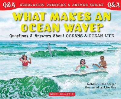 What makes an ocean wave? [book] : questions and answers about oceans and ocean life / by Melvin and Gilda Berger.