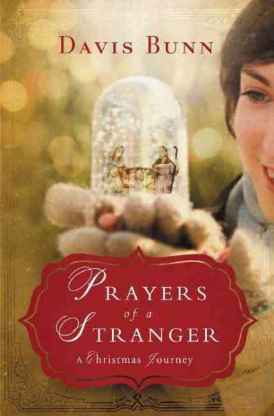 Prayers of a stranger : a Christmas journey / Davis Bunn.