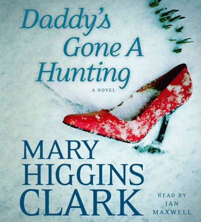Daddy's gone a hunting [sound recording (CD)] / written by Mary Higgins Clark ; read by Jan Maxwell.