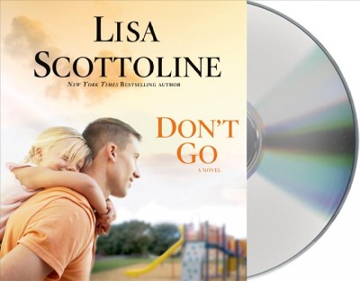 Don't go  [sound recording (CD)] / written by Lisa Scottoline ; read by Jeremy Davidson.