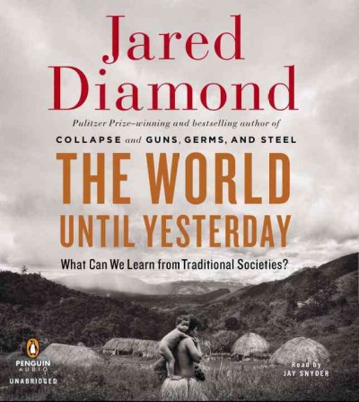 The world until yesterday  [sound recording] : what can we learn from traditional societies? / Jared Diamond.