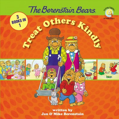 Berenstain Bears treat others kindly / Jan and Mike Berenstain.