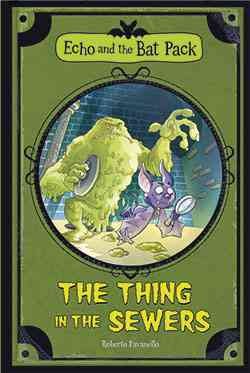 The thing in the sewers / text by Roberto Pavanello ; translated by Marco Zeni ; [cover and illustrations by Blasco Pisapia and Pamela Brughera].