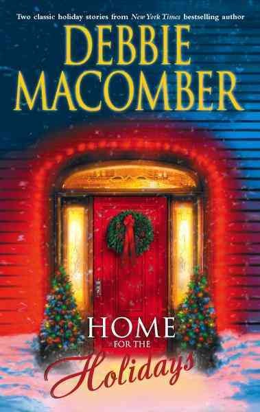 Home for the holidays [electronic resource] / Debbie Macomber.