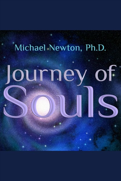 Journey of souls [electronic resource] : case studies of life between lives / Michael Newton.