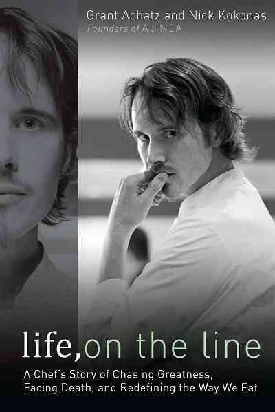 Life, on the line [electronic resource] : a chef's story of chasing greatness, facing death, and redefining the way we eat / Grant Achatz and Nick Kokonas.