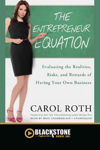 The entrepreneur equation [electronic resource] : evaluating the realities, risks, and rewards of owning your own business / Carol Roth.