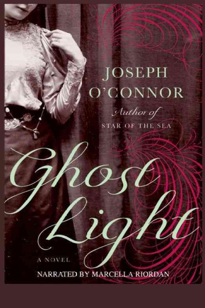 Ghost light [electronic resource] / Joseph O'Connor.