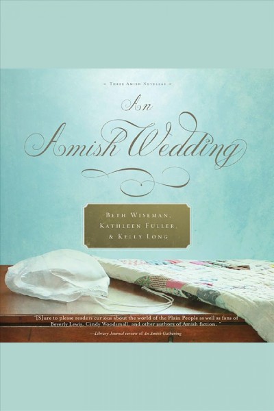 An Amish wedding [electronic resource] / Beth Wiseman, Kathleen Fuller and Kelly Long.