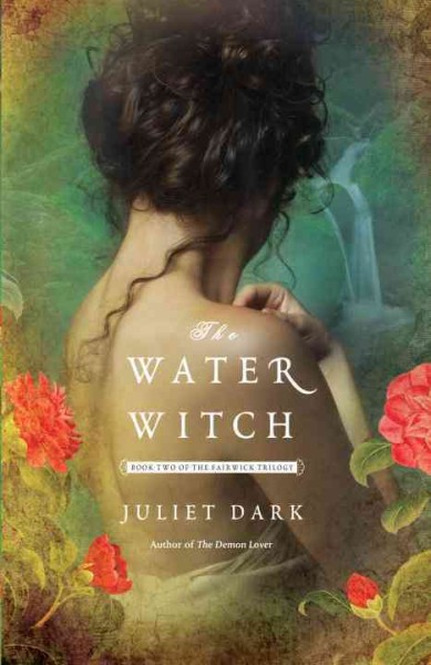 The water witch : a novel / Juliet Dark.