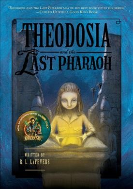 Theodosia and the last pharaoh  by R.L. LaFevers ; illustrated by Yoko Tanaka.