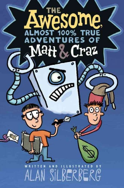 The awesome, almost 100% true adventures of Matt & Craz / written and illustrated by Alan Silberberg.