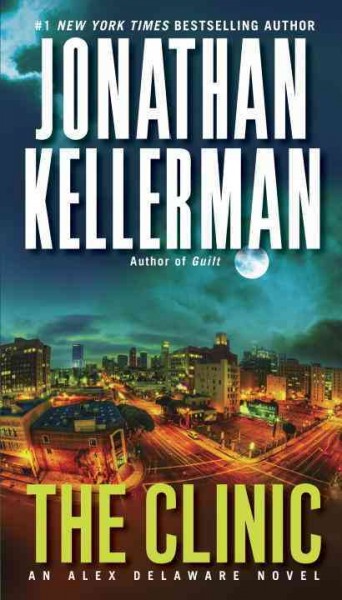 The clinic : an Alex Delaware novel / Jonathan Kellerman.