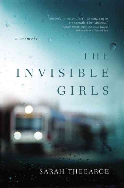 The invisible girls : a memoir / Sarah Thebarge.