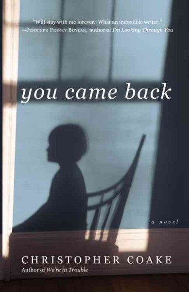 You came back : a novel / Christopher Coake.