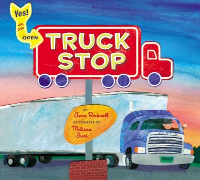 Truck stop / by Anne Rockwell ; illustrated by Melissa Iwai.
