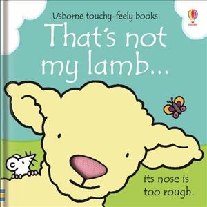That's not my lamb... its nose is too rough / written by Fiona Watt ; illustrated by Rachel Wells.