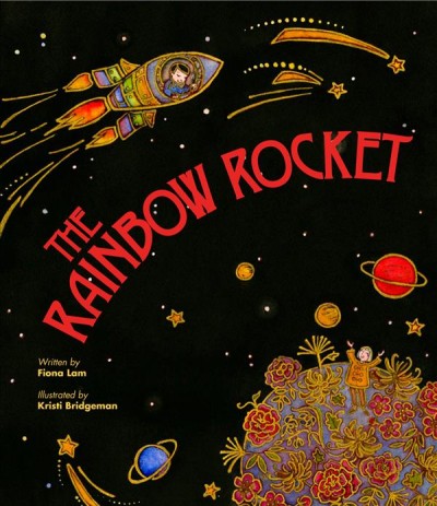 The rainbow rocket / by Fiona Tinwei Lam ; illustrated by Kristi Bridgeman.